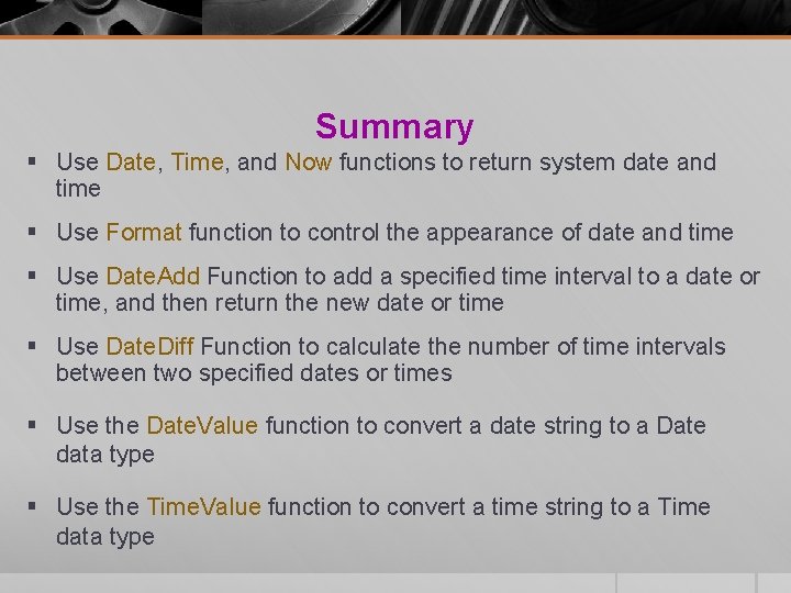 Summary § Use Date, Time, and Now functions to return system date and time Summary § Use Date, Time, and Now functions to return system date and time