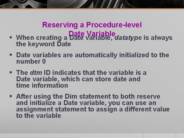 Reserving a Procedure-level Date Variable § When creating a Date variable, datatype is always Reserving a Procedure-level Date Variable § When creating a Date variable, datatype is always
