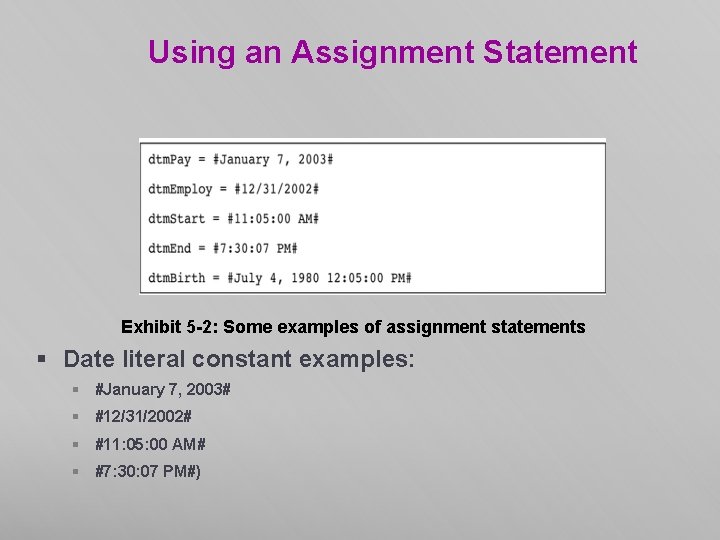 Using an Assignment Statement Exhibit 5 -2: Some examples of assignment statements § Date Using an Assignment Statement Exhibit 5 -2: Some examples of assignment statements § Date