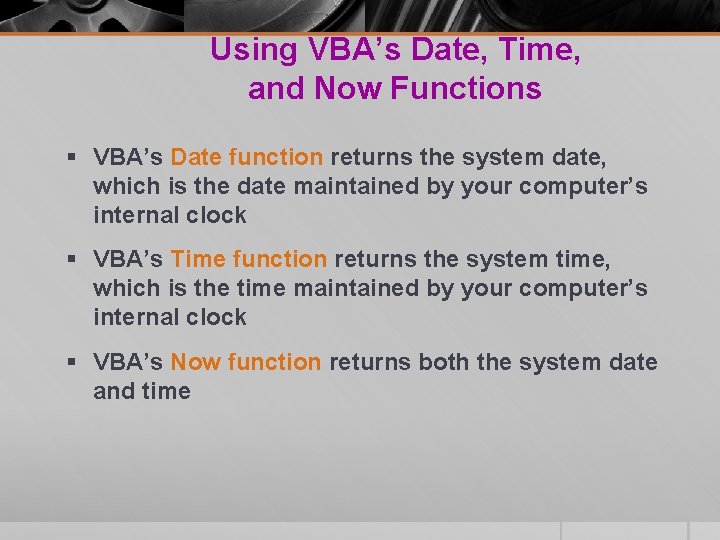 Using VBA’s Date, Time, and Now Functions § VBA’s Date function returns the system Using VBA’s Date, Time, and Now Functions § VBA’s Date function returns the system
