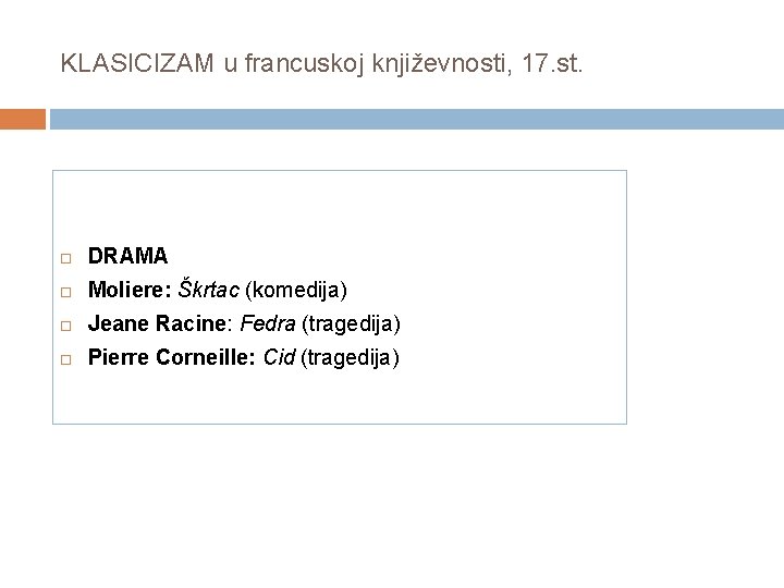 KLASICIZAM u francuskoj književnosti, 17. st. DRAMA Moliere: Škrtac (komedija) Jeane Racine: Fedra (tragedija)