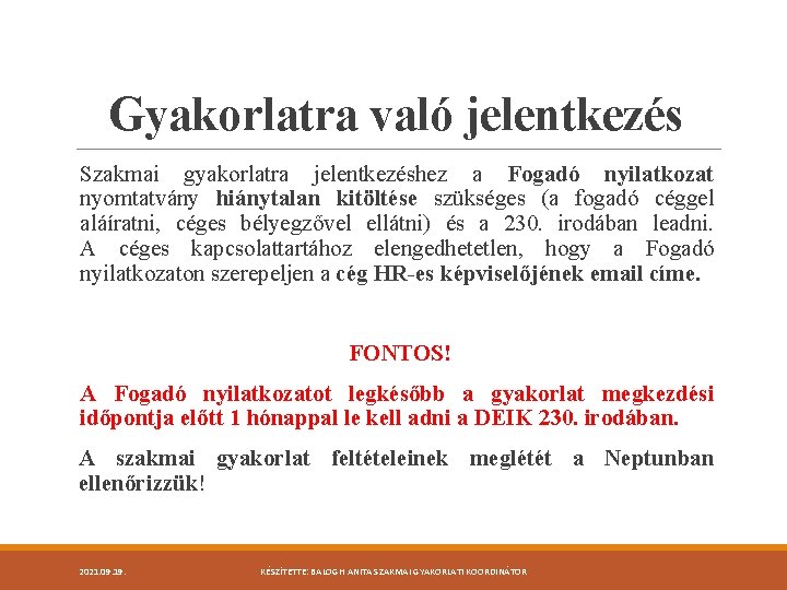 Gyakorlatra való jelentkezés Szakmai gyakorlatra jelentkezéshez a Fogadó nyilatkozat nyomtatvány hiánytalan kitöltése szükséges (a