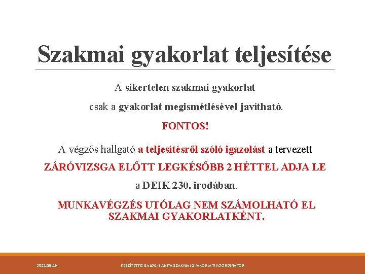 Szakmai gyakorlat teljesítése A sikertelen szakmai gyakorlat csak a gyakorlat megismétlésével javítható. FONTOS! A