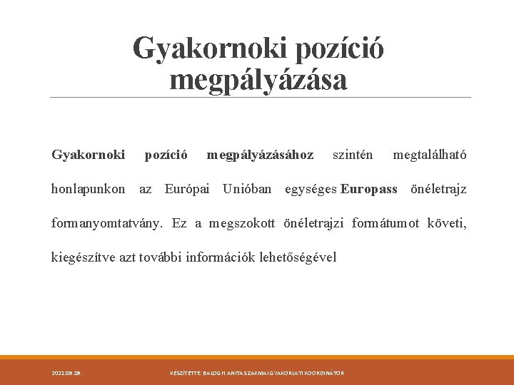 Gyakornoki pozíció megpályázása Gyakornoki pozíció megpályázásához szintén megtalálható honlapunkon az Európai Unióban egységes Europass