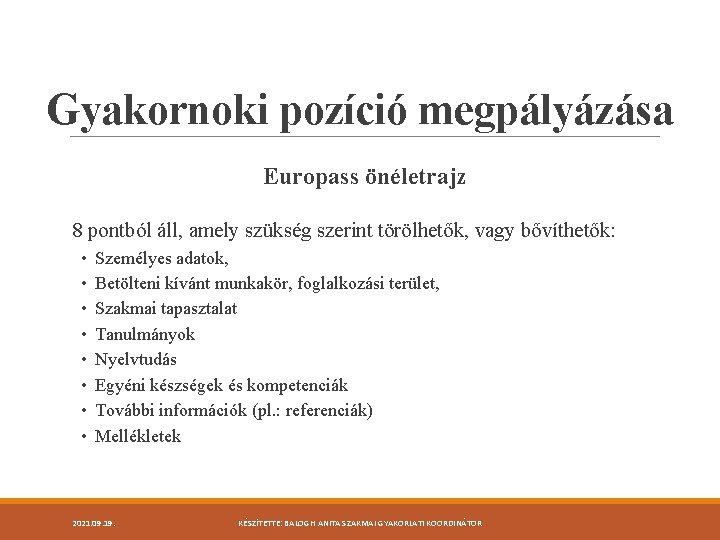 Gyakornoki pozíció megpályázása Europass önéletrajz 8 pontból áll, amely szükség szerint törölhetők, vagy bővíthetők: