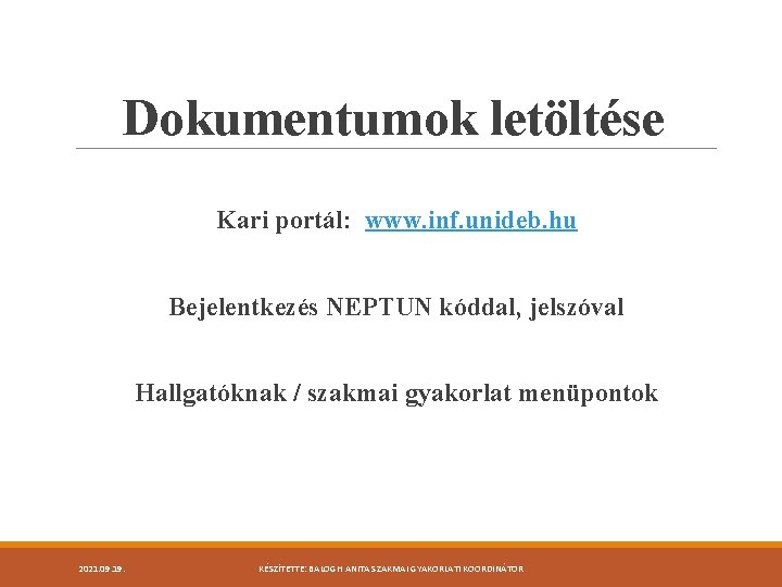 Dokumentumok letöltése Kari portál: www. inf. unideb. hu Bejelentkezés NEPTUN kóddal, jelszóval Hallgatóknak /