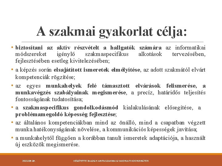 A szakmai gyakorlat célja: • biztosítani az aktív részvételt a hallgatók számára az informatikai