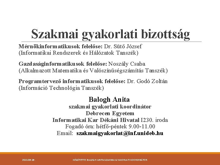 Szakmai gyakorlati bizottság Mérnökinformatikusok felelőse: Dr. Sütő József (Informatikai Rendszerek és Hálózatok Tanszék) Gazdaságinformatikusok