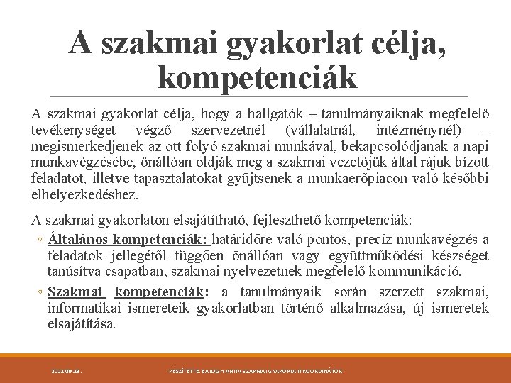 A szakmai gyakorlat célja, kompetenciák A szakmai gyakorlat célja, hogy a hallgatók – tanulmányaiknak