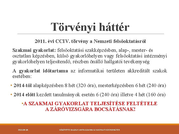 Törvényi háttér 2011. évi CCIV. törvény a Nemzeti felsőoktatásról Szakmai gyakorlat: felsőoktatási szakképzésben, alap-,