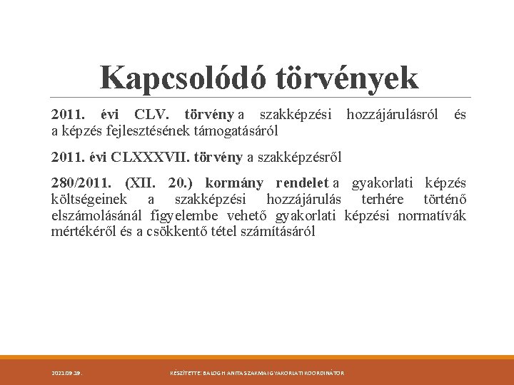 Kapcsolódó törvények 2011. évi CLV. törvény a szakképzési a képzés fejlesztésének támogatásáról hozzájárulásról és