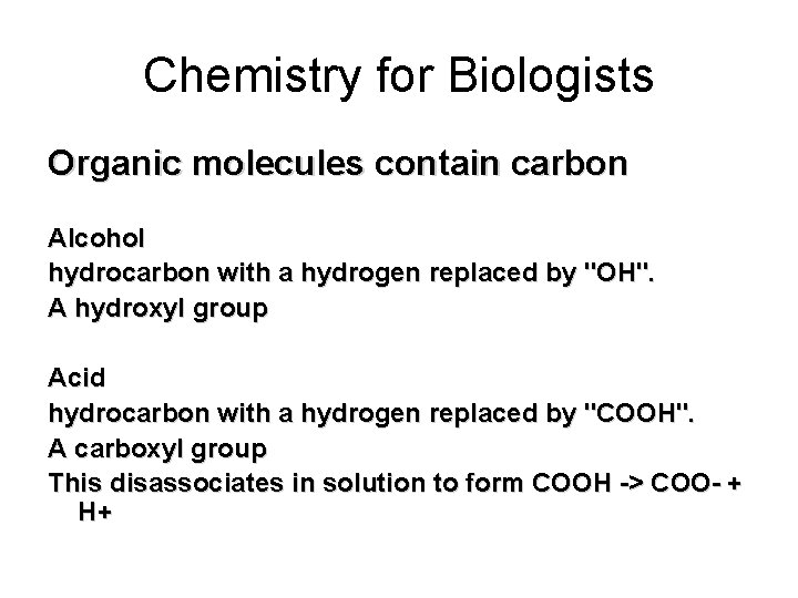 Chemistry for Biologists Organic molecules contain carbon Alcohol hydrocarbon with a hydrogen replaced by