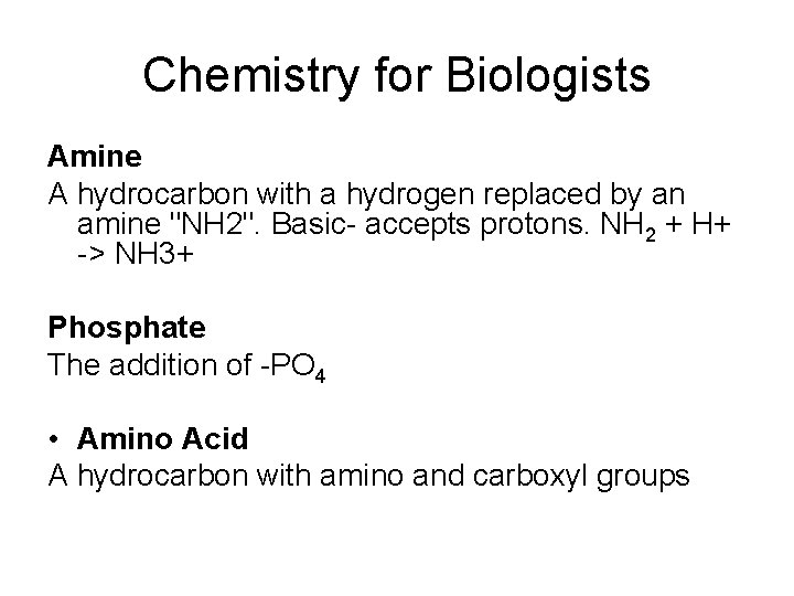 Chemistry for Biologists Amine A hydrocarbon with a hydrogen replaced by an amine "NH