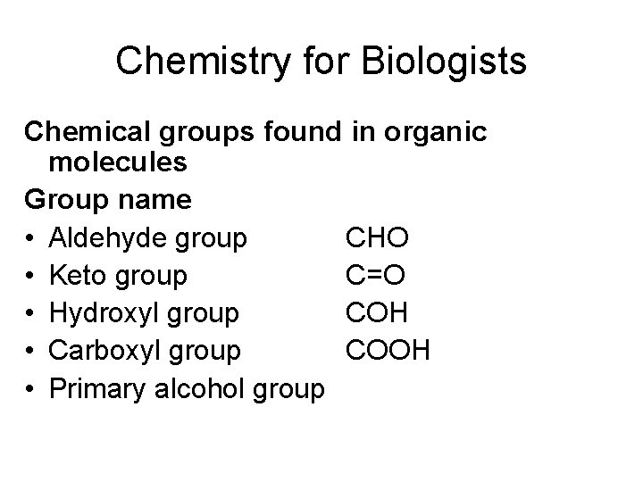 Chemistry for Biologists Chemical groups found in organic molecules Group name • Aldehyde group