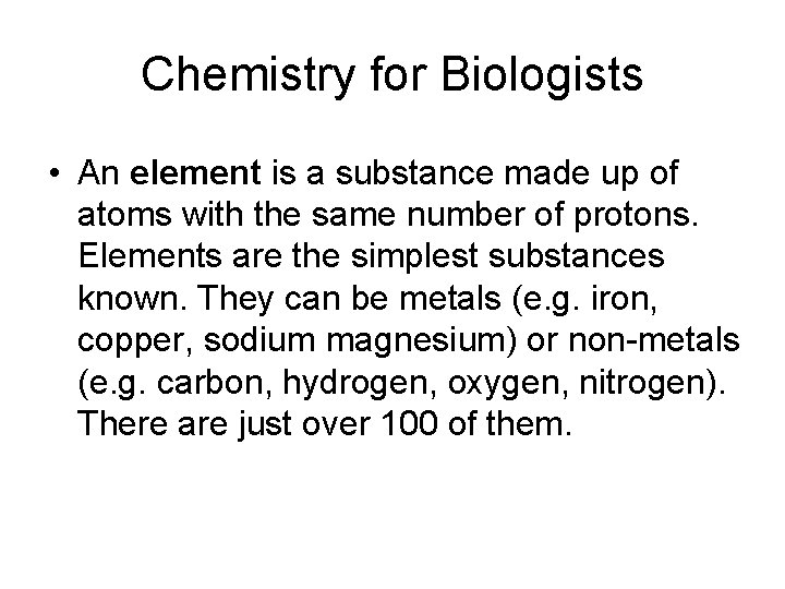 Chemistry for Biologists • An element is a substance made up of atoms with