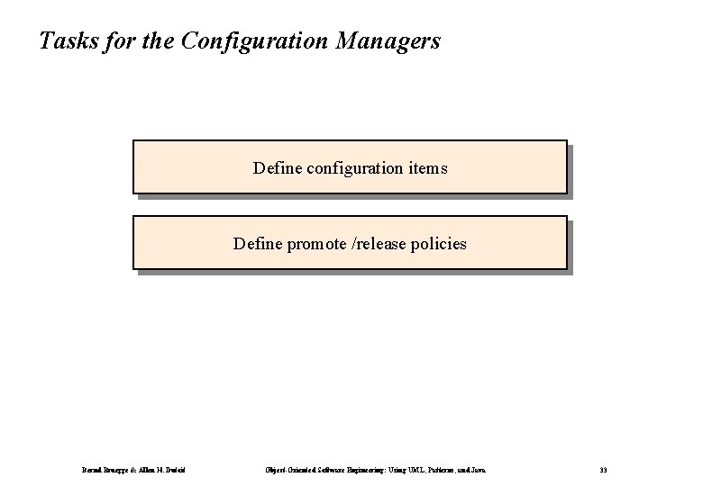 Tasks for the Configuration Managers Define configuration items Define promote /release policies Bernd Bruegge Tasks for the Configuration Managers Define configuration items Define promote /release policies Bernd Bruegge