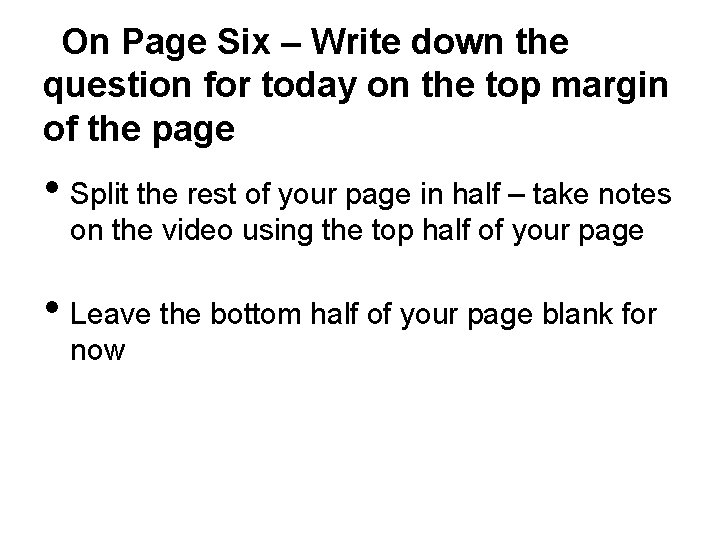 On Page Six – Write down the question for today on the top margin