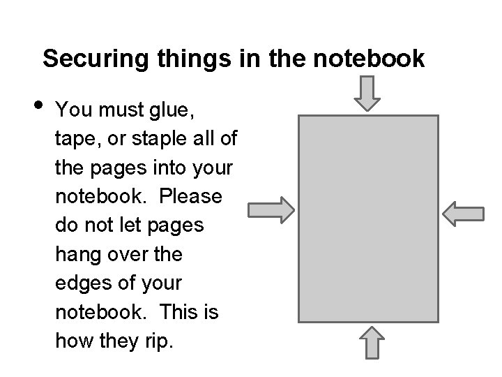 Securing things in the notebook • You must glue, tape, or staple all of