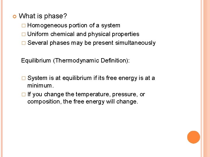  What is phase? � Homogeneous portion of a system � Uniform chemical and