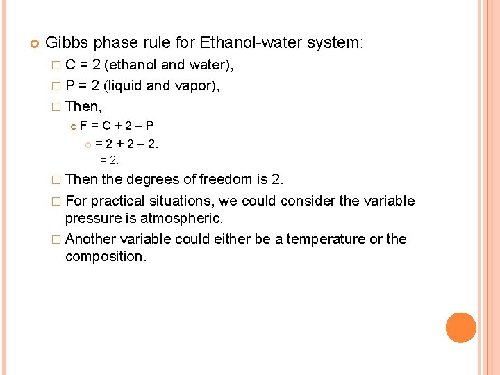  Gibbs phase rule for Ethanol-water system: �C = 2 (ethanol and water), �