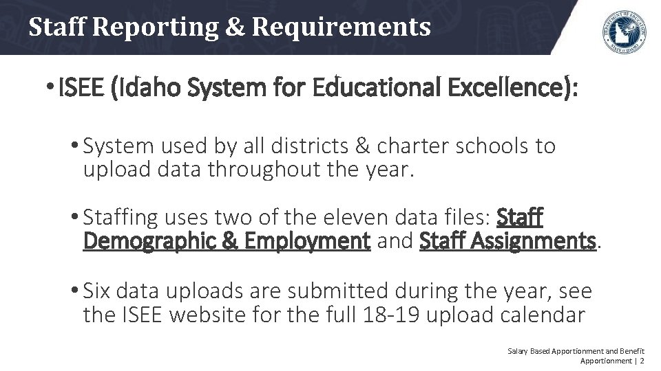 Staff Reporting & Requirements • ISEE (Idaho System for Educational Excellence): • System used