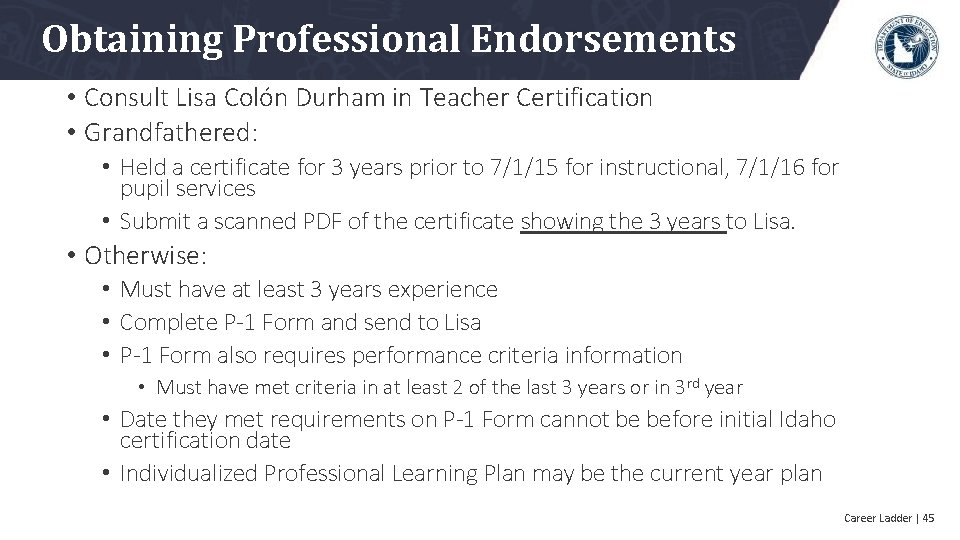 Obtaining Professional Endorsements • Consult Lisa Colón Durham in Teacher Certification • Grandfathered: •