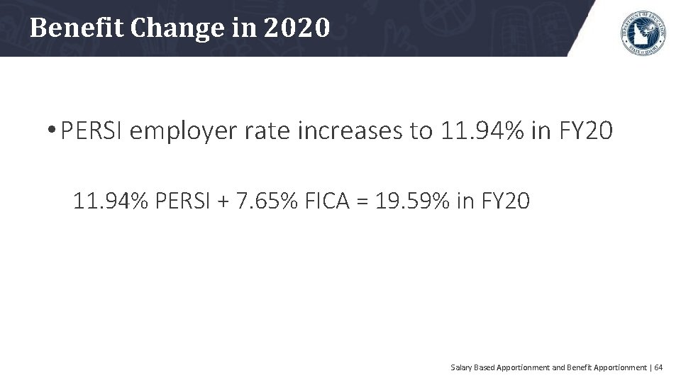 Benefit Change in 2020 • PERSI employer rate increases to 11. 94% in FY