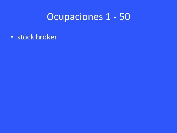 Ocupaciones 1 - 50 • stock broker 