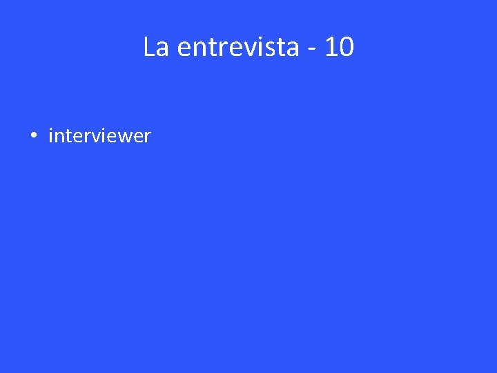 La entrevista - 10 • interviewer 