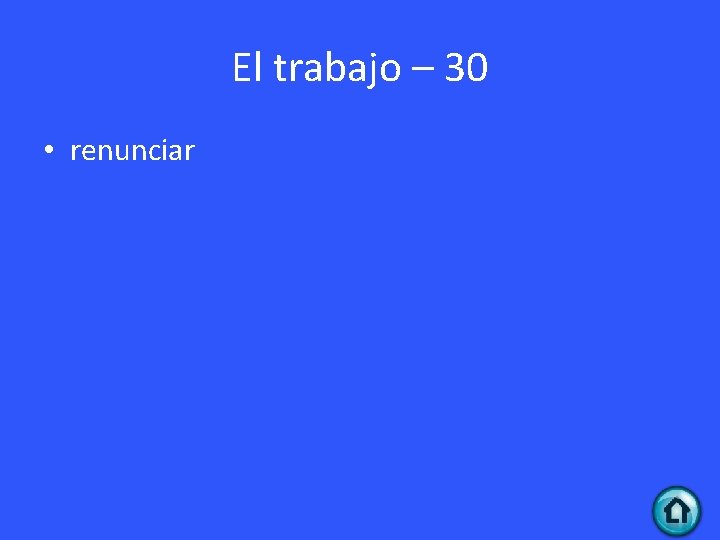 El trabajo – 30 • renunciar 