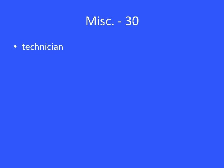 Misc. - 30 • technician 