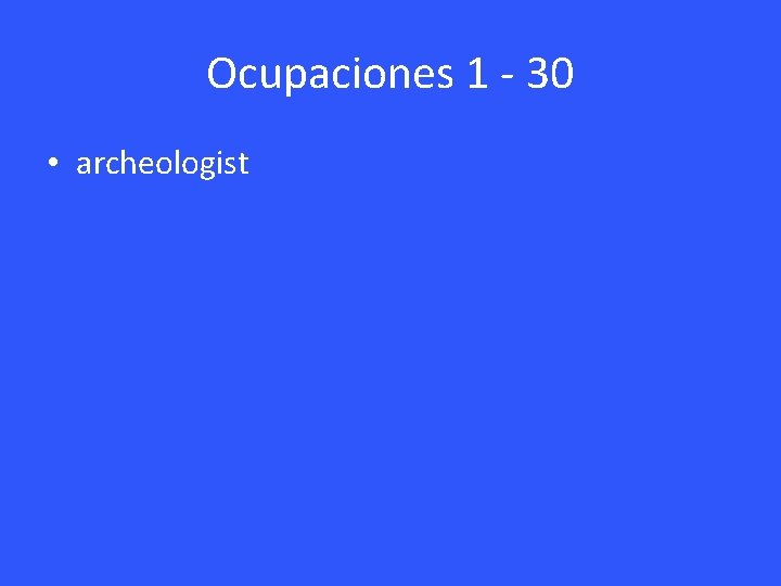 Ocupaciones 1 - 30 • archeologist 