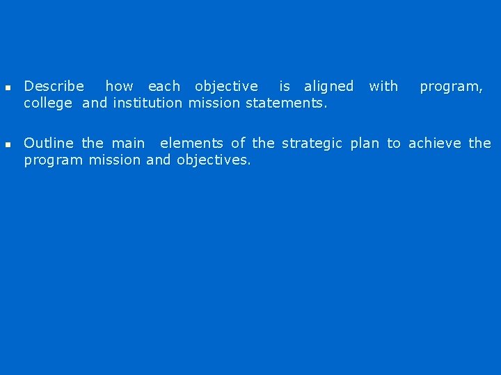 n n Describe how each college and institution objective is aligned with mission statements.