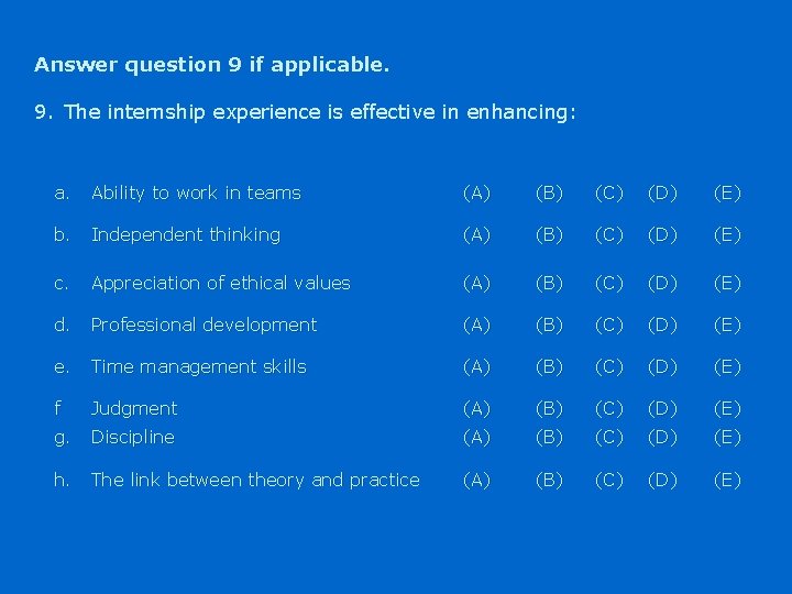 Answer question 9 if applicable. 9. The internship experience is effective in enhancing: a.