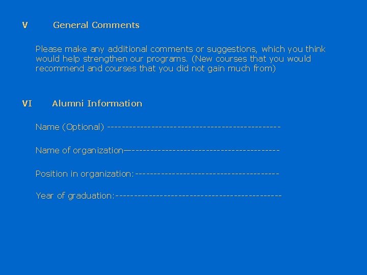V General Comments Please make any additional comments or suggestions, which you think would