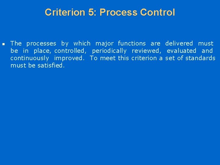Criterion 5: Process Control n The processes by which major functions are delivered must