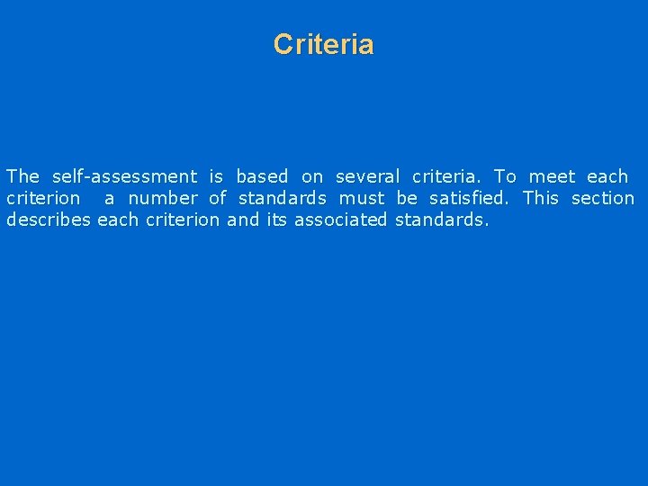 Criteria The self-assessment is based on several criteria. To criterion a number of standards