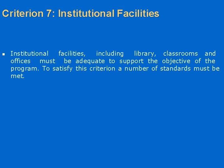 Criterion 7: Institutional Facilities n Institutional facilities, including library, offices must be adequate to