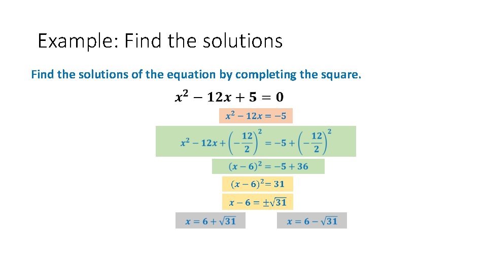 Example: Find the solutions of the equation by completing the square. 