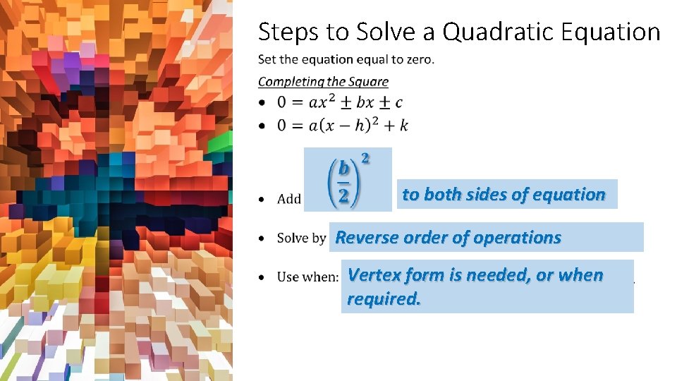 Steps to Solve a Quadratic Equation • to both sides of equation Reverse order