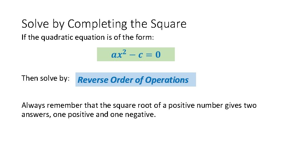 Solve by Completing the Square If the quadratic equation is of the form: Then