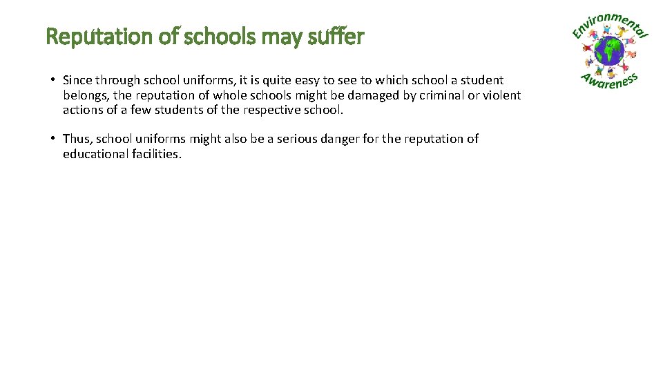 Reputation of schools may suffer • Since through school uniforms, it is quite easy