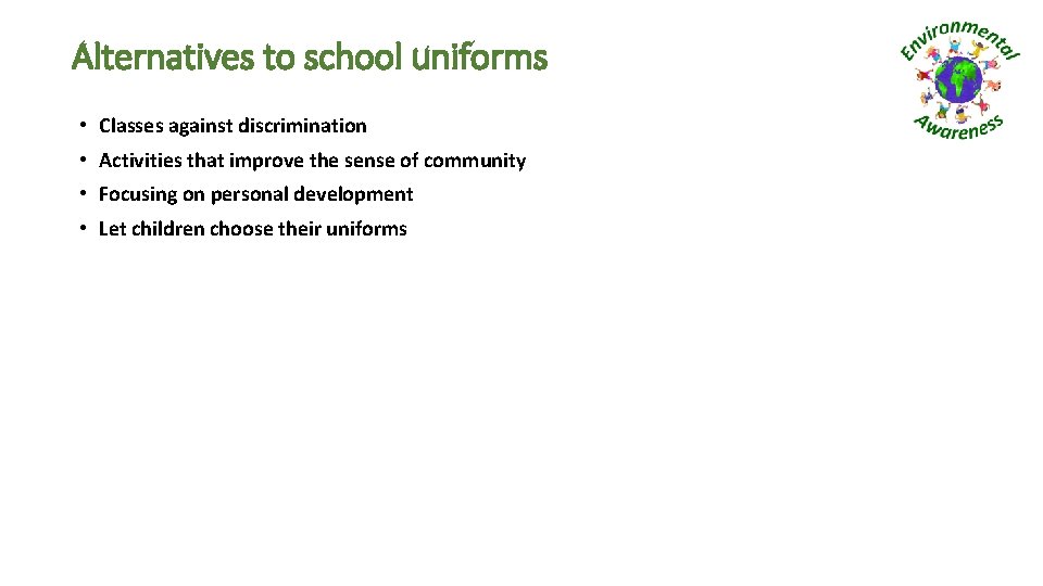 Alternatives to school uniforms • Classes against discrimination • Activities that improve the sense
