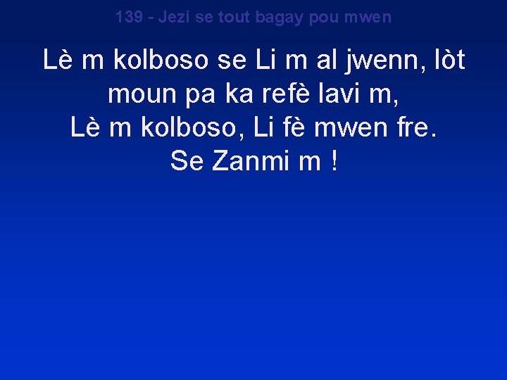 139 - Jezi se tout bagay pou mwen Lè m kolboso se Li m 139 - Jezi se tout bagay pou mwen Lè m kolboso se Li m