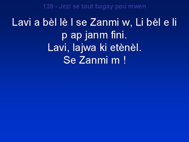 139 - Jezi se tout bagay pou mwen Lavi a bèl lè l se 139 - Jezi se tout bagay pou mwen Lavi a bèl lè l se