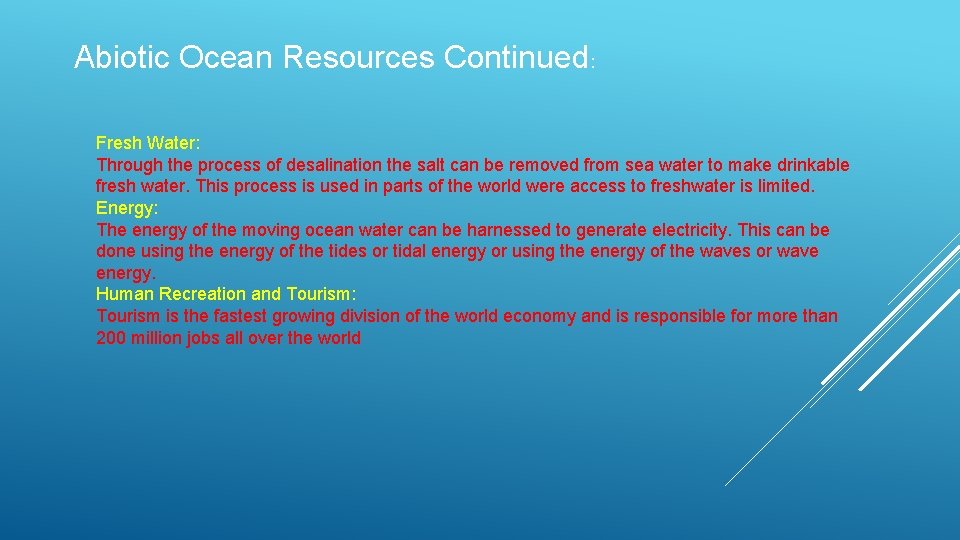Abiotic Ocean Resources Continued: Fresh Water: Through the process of desalination the salt can