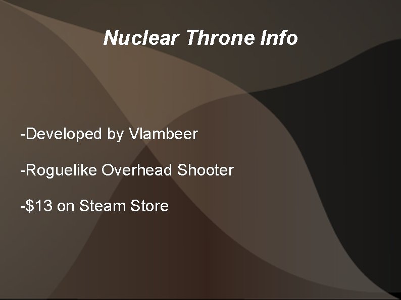 Nuclear Throne Info -Developed by Vlambeer -Roguelike Overhead Shooter -$13 on Steam Store 