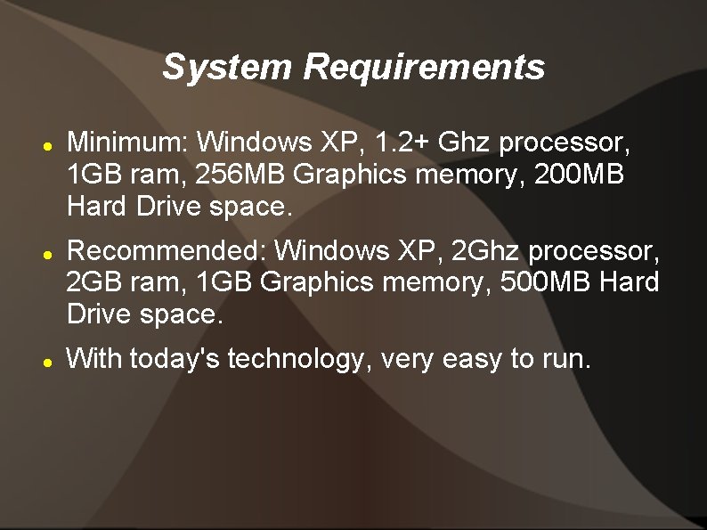 System Requirements Minimum: Windows XP, 1. 2+ Ghz processor, 1 GB ram, 256 MB