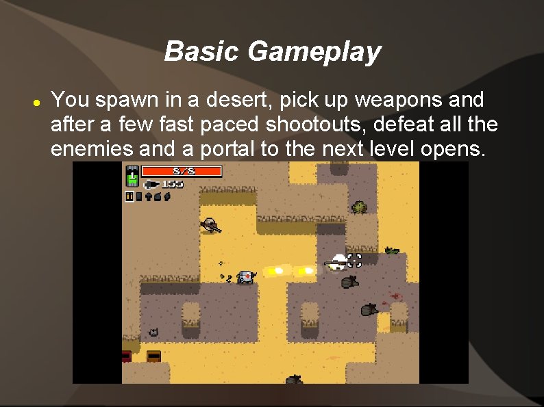 Basic Gameplay You spawn in a desert, pick up weapons and after a few