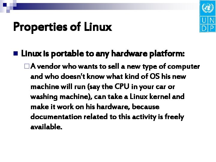 Properties of Linux n Linux is portable to any hardware platform: ¨ A vendor